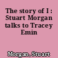The story of I : Stuart Morgan talks to Tracey Emin