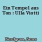 Ein Tempel aus Ton : Ulla Viotti