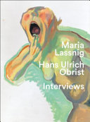"Man muss einsteigen in die Malerei mit beiden Füßen". Hans Ulrich Obrist. Interviews mit Maria Lassnig