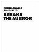 Michelangelo Pistoletto : Breaks the Mirror