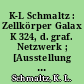 K-L Schmaltz : Zellkörper Galax K 324, d. graf. Netzwerk ; [Ausstellung vom 7.2. - 14.3.1979]