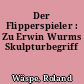 Der Flipperspieler : Zu Erwin Wurms Skulpturbegriff