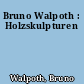 Bruno Walpoth : Holzskulpturen