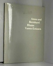 Das Ich und die Dinge : Vasen-Extasen ; Kommentare zu einem philosophischen Text von Anna und Bernhard Blume in Form inszenierter Fotografien