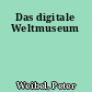 Das digitale Weltmuseum