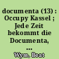documenta (13) : Occupy Kassel ; Jede Zeit bekommt die Documenta, die sie verdient. Jetzt sind eben enthusiastische Dilettanten und Esoteriker dran. Gut so, findet Beat Wyss